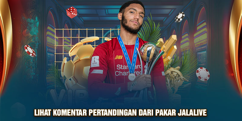 Lihat komentar pertandingan dari pakar Jalalive